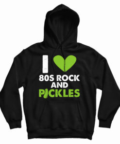 I Love 80s Rock & Pickles Hoodie