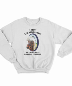 I Met Li'l Sebastian At The Pawnee Harvest Festival Sweatshirt