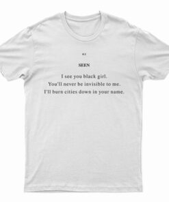 Seen I See You Black Girl T-Shirt
