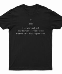 Seen I See You Black Girl T-Shirt