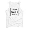 I Wish A Karen Would Tank Top
