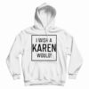 I Wish A Karen Would Hoodie