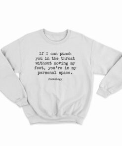 If I Can Punch You In The Throat Sweatshirt