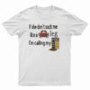 If She Don't Suck Me Like A Leg I'm Calling My T-Shirt