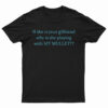 If She Is Your Girlfriends Why Is She Playing With My Mullet T-Shirt