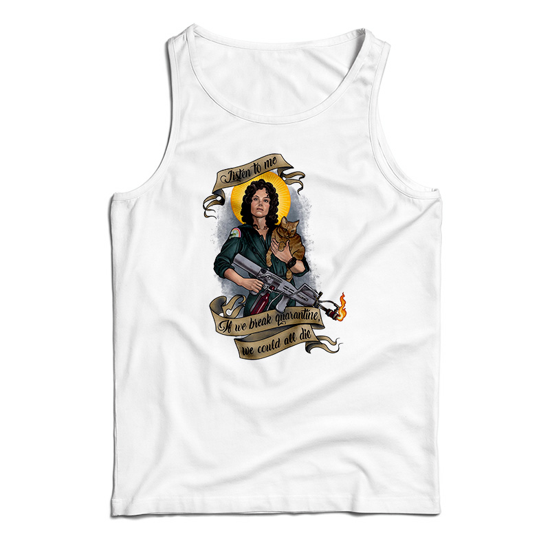 If We Break Quarantine We Could All Die Tank Top