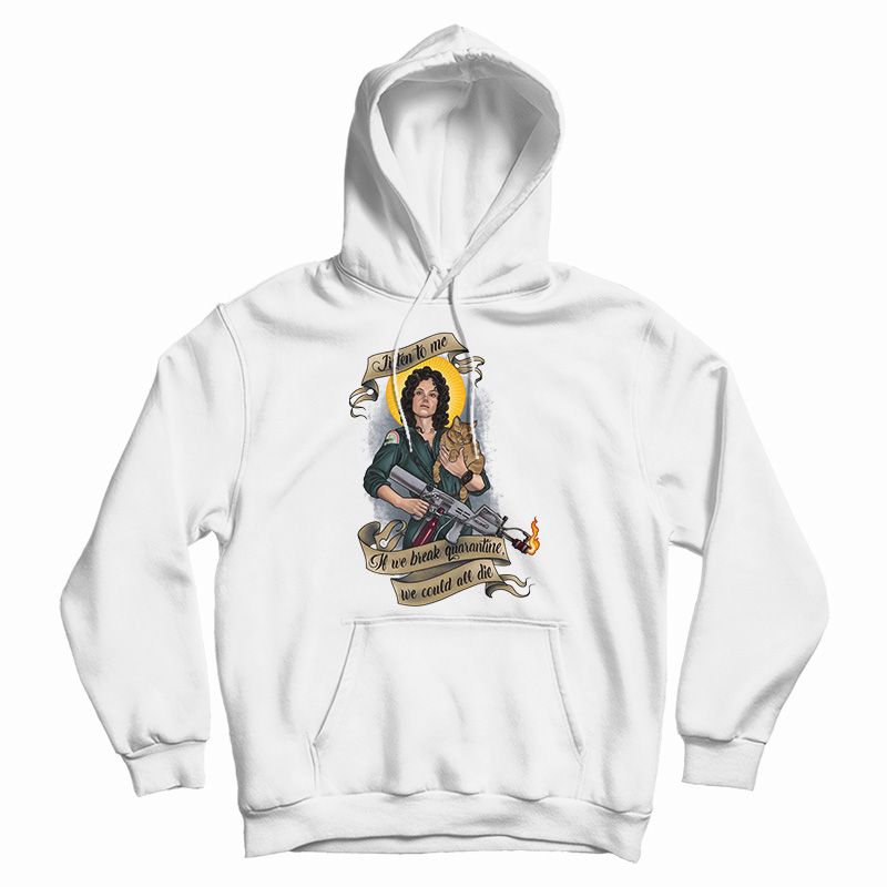 If We Break Quarantine We Could All Die Hoodie