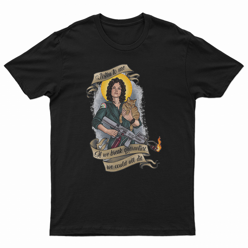 If We Break Quarantine We Could All Die T-Shirt