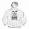 I'm An Intelligent Classy Well Educated Woman Who Says Fuck A Lot Hoodie