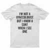 I'm Not A Gynecologist Funny Cunt T-Shirt
