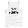 I'm Not Fat I'm Just Fluffy Tank Top