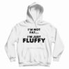 I'm Not Fat I'm Just Fluffy Hoodie