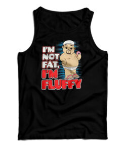 I'm Not Fat I'm Just Fluffy Funny Tank Top