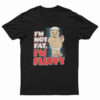 I'm Not Fat I'm Just Fluffy Funny T-Shirt
