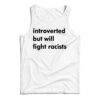 Introverted But Will Fight Racists Tank Top