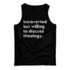 Introverted But Willing To Discuss Theology Tank Top
