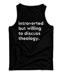 Introverted But Willing To Discuss Theology Tank Top