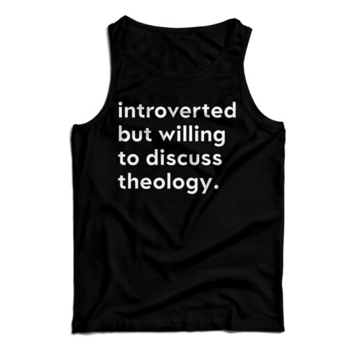 Introverted But Willing To Discuss Theology Tank Top