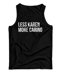 Less Karen More Caring Tank Top