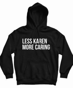 Less Karen More Caring Hoodie