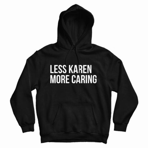 Less Karen More Caring Hoodie