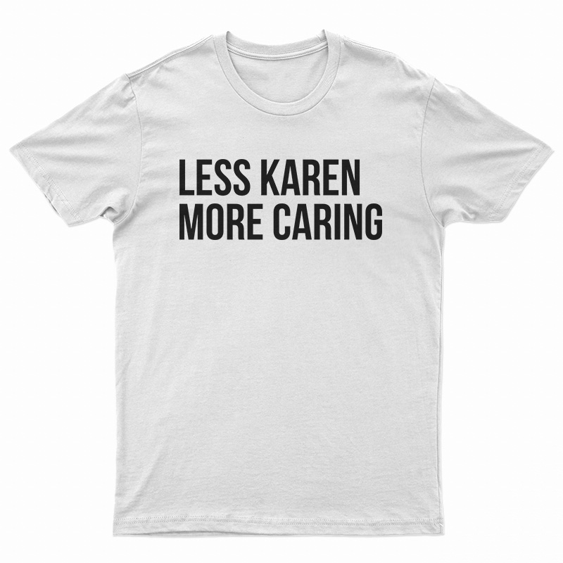 Less Karen More Caring T-Shirt