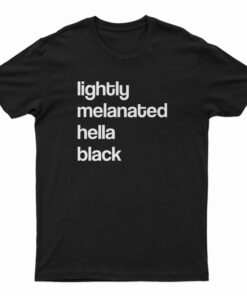 Lightly Melanated Hella Black T-Shirt