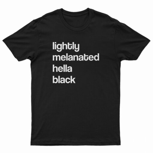 Lightly Melanated Hella Black T-Shirt