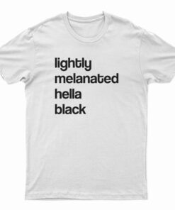 Lightly Melanated Hella Black T-Shirt