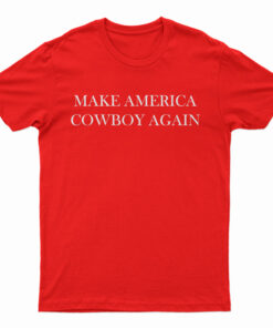 Make America Cowboy Again T-Shirt