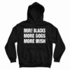 More Blacks More Dogs More Irish Hoodie