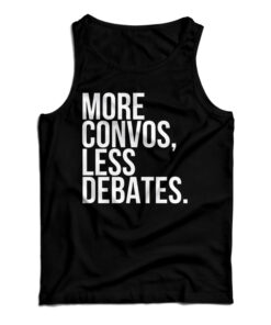 More Convos Less Debates Tank Top