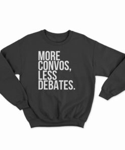 More Convos Less Debates Sweatshirt