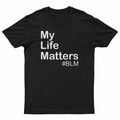 My Life Matter T-Shirt