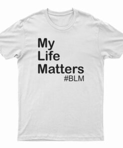My Life Matter T-Shirt
