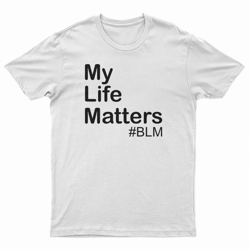 My Life Matter T-Shirt
