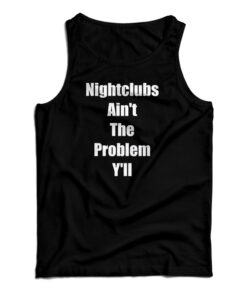 Nightclubs Ain't The Problem Y'll Tank Top