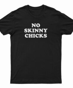No Skinny Chicks T-Shirt