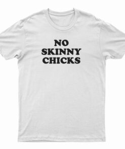 No Skinny Chicks T-Shirt
