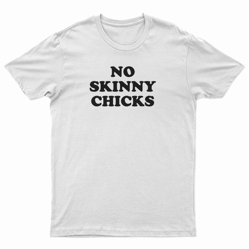 No Skinny Chicks T-Shirt