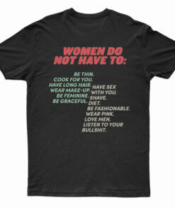 Pro Woman-Women Do Not Have To T-Shirt