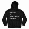 Racism Is Small Dick Energy Hoodie