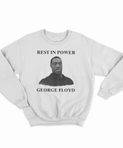 Rest In Power George Floyd Sweatshirt