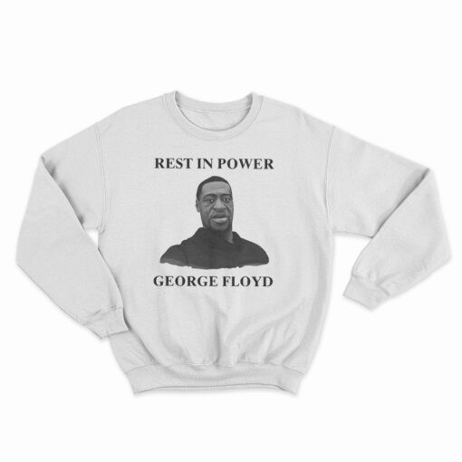 Rest In Power George Floyd Sweatshirt