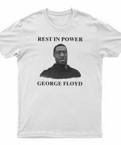 Rest In Power George Floyd T-Shirt