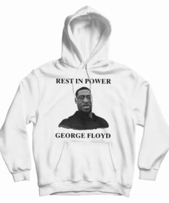 Rest In Power George Floyd Hoodie