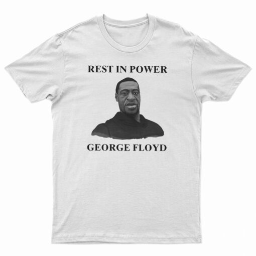 Rest In Power George Floyd T-Shirt