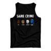 Same Crime Tank Top