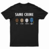 Same Crime T-Shirt