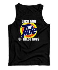 Sick And Tide Of These Hoes Tank Top
